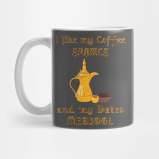 I like my coffee Arabica and my dates Medjool Mug